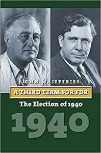 A Third Term for FDR: The Election of 1940 (American Presidential Elections) [Kindle Edition]