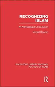Recognizing Islam: An Anthropologist's Introduction