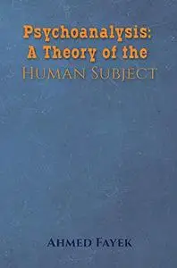 Psychoanalysis: A Theory of the Human Subject