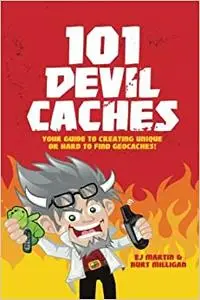 101 Devil Caches: Your Guide to Creating Unique or Hard-to-Find Geocaches!