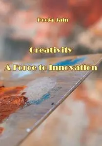 "Creativity: A Force to Innovation" ed. by Pooja Jain