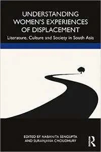 Understanding Women’s Experiences of Displacement: Literature, Culture and Society in South Asia