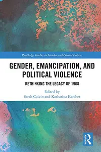 Gender, Emancipation, and Political Violence: Rethinking the Legacy of 1968