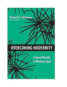 Overcoming Modernity: Cultural Identity in Wartime Japan