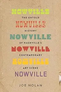 Nowville: The Untold History of Nashville's Contemporary Art Scene