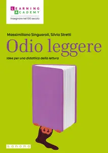 Odio leggere. Idee per una didattica della lettura - Massimiliano Singuaroli & Silvia Stretti