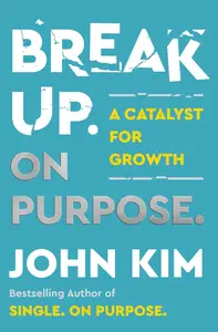 Break Up On Purpose: A Catalyst for Growth