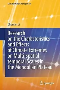 Research on the Characteristics and Effects of Climate Extremes on Multi-spatial-temporal Scales in the Mongolian Platea