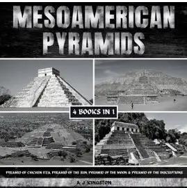 Mesoamerican Pyramids: Pyramid Of Chichen Itza, Pyramid Of The Sun, Pyramid Of The Moon & Pyramid Of Inscriptions