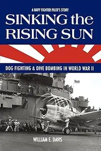 Sinking The Rising Sun: Dog Fighting & Dive Bombing in World War II