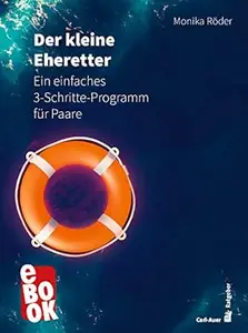 Der kleine Eheretter: Ein einfaches 3-Schritte-Programm für Paare (Carl-Auer Ratgeber)