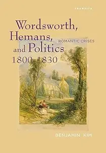 Wordsworth, Hemans, and Politics, 1800–1830: Romantic Crises