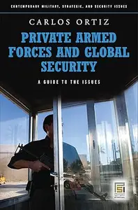 Private Armed Forces and Global Security: A Guide to the Issues