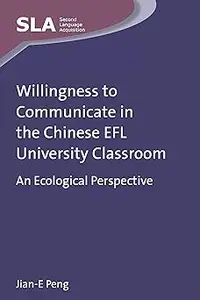 Willingness to Communicate in the Chinese EFL University Classroom: An Ecological Perspective