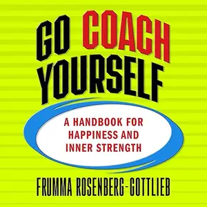 Go Coach Yourself: A Handbook for Happiness and Inner Strength [Audiobook]