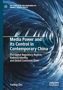 Media Power and its Control in Contemporary China: The Digital Regulatory Regime, National Identity, and Global Communication