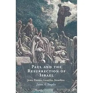 Paul and the Resurrection of Israel: Jews, Former Gentiles, Israelites