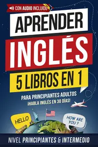 Aprender inglés rápido para adultos principiantes: 5 libros en 1 (Spanish Edition)