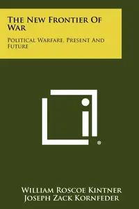 The New Frontier of War: Political Warfare, Present and Future