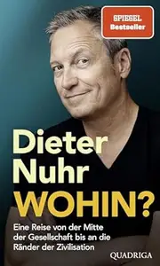 Wohin?: Eine Reise von der Mitte der Gesellschaft bis an die Ränder der Zivilisation