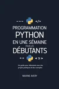 Programmation Python en une semaine pour les débutants - Maxine Avery
