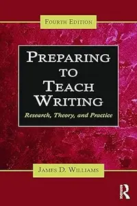 Preparing to Teach Writing: Research, Theory, and Practice Ed 4