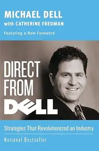 Direct From Dell: Strategies That Revolutionized an Industry