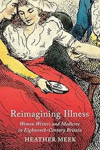 Reimagining Illness: Women Writers and Medicine in Eighteenth-Century Britain