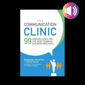 The Communication Clinic: 99 Proven Cures for the Most Common Business Mistakes