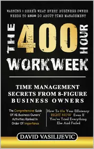 The 400-Hour Workweek: Time Management Secrets from 8-Figure Business Owners