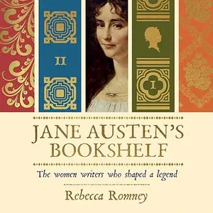Jane Austen's Bookshelf: The Women Writers Who Shaped a Legend, Unabridged Edition [Audiobook]