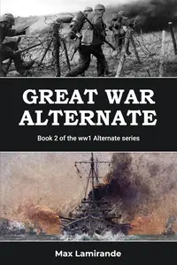 Great War Alternate: Book 2 of the WW1 Alternate Series