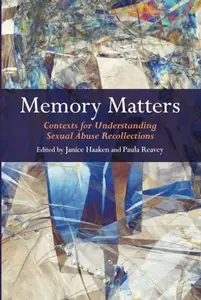 Memory Matters : Contexts for Understanding Sexual Abuse Recollections