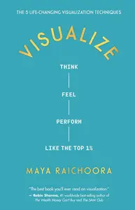 Visualize: Think, Feel, Perform Like the Top 1%