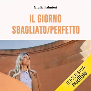 «Il giorno sbagliato/perfetto» by Giulia Palmieri
