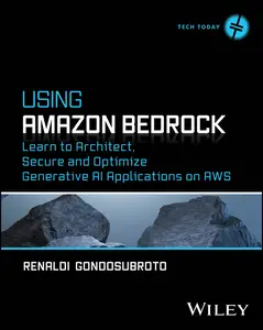Using Amazon Bedrock: Learn to Architect, Secure and Optimize Generative AI Applications on AWS (Tech Today)