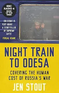 Night Train to Odesa: Covering the Human Cost of Russia’s War