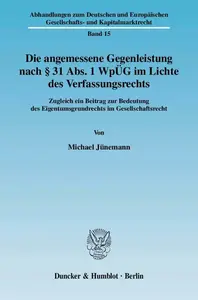 Die angemessene Gegenleistung nach § 31 Abs. 1 WpÜG im Lichte des Verfassungsrechts: Zugleich ein Beitrag zur Bedeutung des Eig