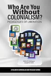 Who Are You Without Colonialism?: Pedagogies of Liberation