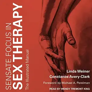 Sensate Focus in Sex Therapy: The Illustrated Manual [Audiobook]