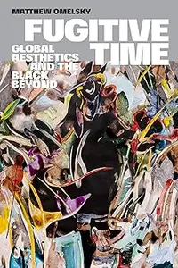 Fugitive Time: Global Aesthetics and the Black Beyond