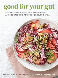 Good for Your Gut: A Plant-Based Digestive Health Guide and Nourishing Recipes for Living Well (Repost)