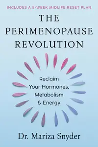 The Perimenopause Revolution: Reclaim Your Hormones, Metabolism & Energy