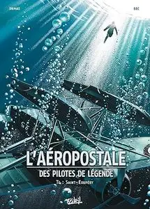 L'aéropostale - Des pilotes de légende - Tome 4 - Saint-Exupéry