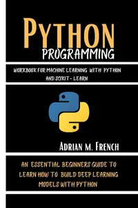 Python Programming Workbook For Machine Learning With Pytorch And Scikit-Learn