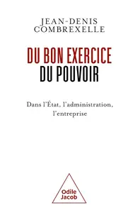 Jean-Denis Combrexelle, "Du bon exercice du pouvoir dans l'État, l'administration, l'entreprise"