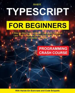 TypeScript For Beginner: The Ultimade Guide for Intermediate Developer to Unleash the Power of Server Side TypeScript