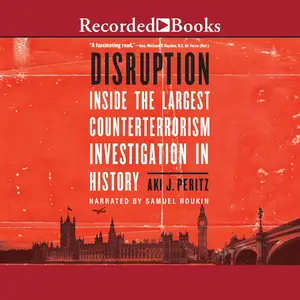 Disruption: Inside the Largest Counterterrorism Investigation in History