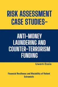 RISK ASSESSMENT CASE STUDIES – ANTI-MONEY LAUNDERING AND COUNTER-TERRORISM FUNDING