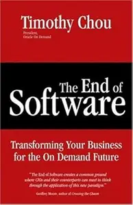 The End of Software: Finding Security, Flexibility, and Profit in the on Demand Future